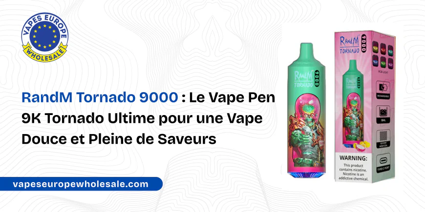 RandM Tornado 9000 : Le Vape Pen 9K Tornado Ultime pour une Vape Douce et Pleine de Saveurs