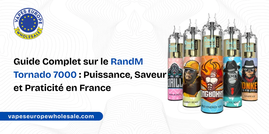 Guide Complet sur le RandM Tornado 7000 : Puissance, Saveur et Praticité en France