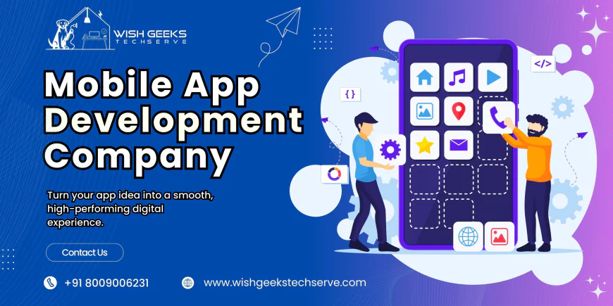 Mobile App Development Company Building High-Quality Apps for Better Business Growth and Engagement | Wish Geeks Techserve