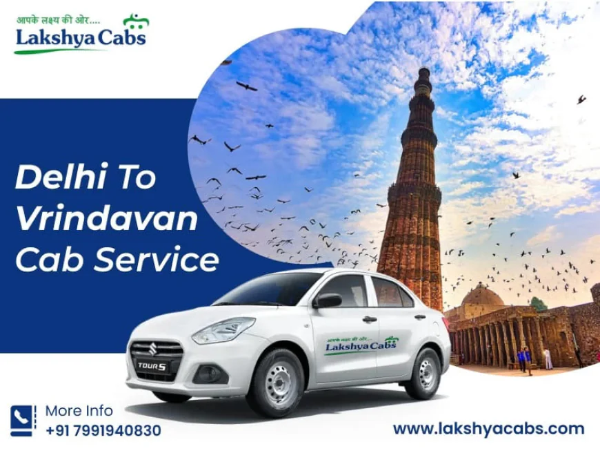 Delhi to Vrindavan Cab Service – Book Reliable, Fast & Comfortable Taxi with Lakshya Cabs
