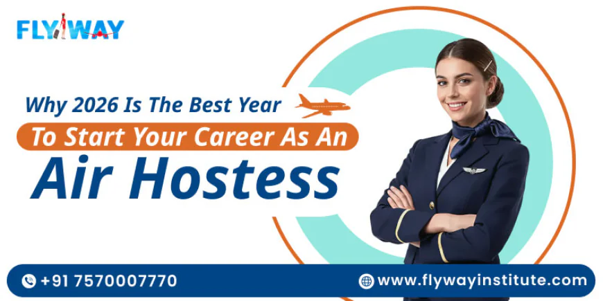 Air Hostess Career in 2026: What Makes This Year the Ideal Start?
