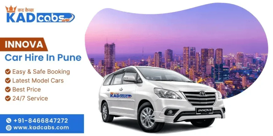 A Complete Guide to Innova Car Hire in Pune for Tourists & Business Trips @KadCabs