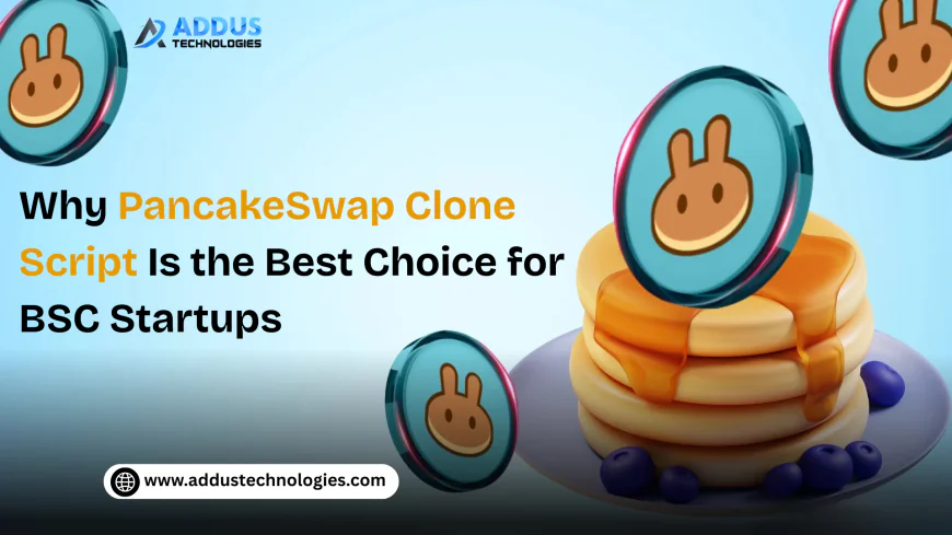 Why PancakeSwap Clone Script Is the Best Choice for BSC Startups