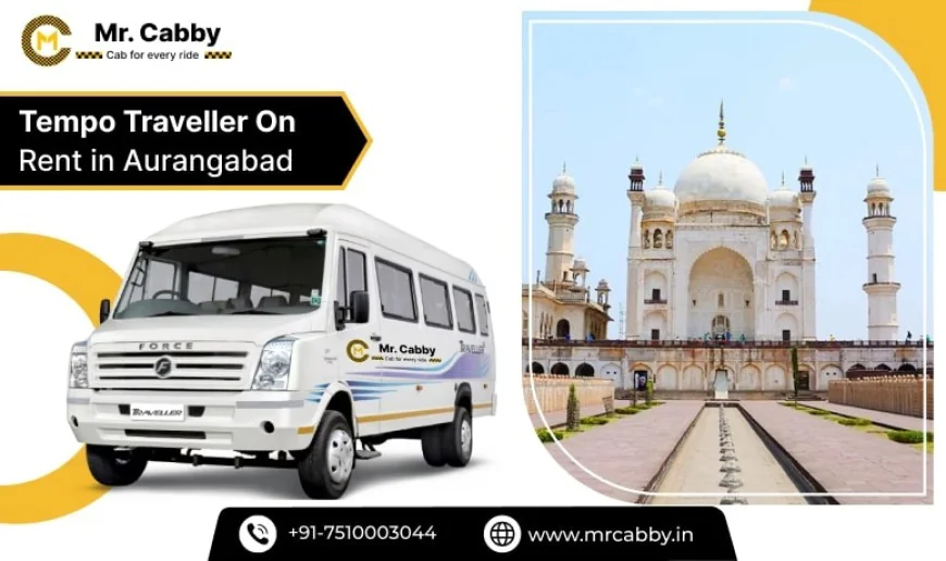 Comfortable Tempo Traveller on Rent in Aurangabad for Sightseeing Trips @MrCabby