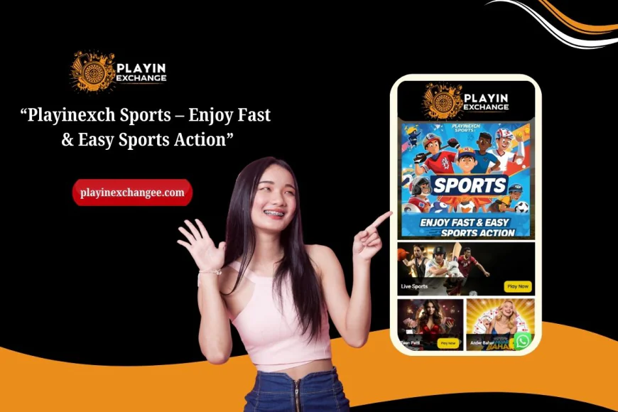 Playinexch Sports – Enjoy Fast & Easy Sports Action
