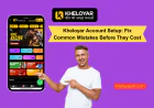 Kheloyar Account Setup: Fix Common Mistakes Before They Cost