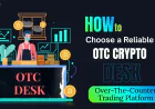 How to Choose a Reliable OTC Crypto Desk: Key Factors and Red Flags