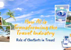 Role of Chatbots in Travel: How AI is Transforming the Travel Industry