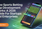 Sports Betting App Development: A Complete Guide for Startups and Enterprises in 2026