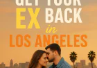 Rekindle Lost Love: How to Get Your Ex Back in Los Angeles