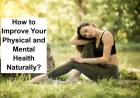 How to Improve Your Physical and Mental Health Naturally?