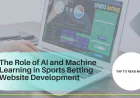 The Role of AI and Machine Learning in Sports Betting Website Development
