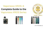 Vaporesso XROS: A Complete Guide to the Vaporesso XROS Series