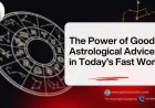 The Power of Good Astrological Advice in Today’s Fast World