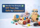 How Do You Ensure DIY Toys Are Safe for Children?