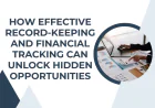 How Effective Record-Keeping and Financial Tracking Can Unlock Hidden Opportunities