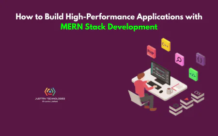 How to Build High-Performance Applications with MERN Stack Development
