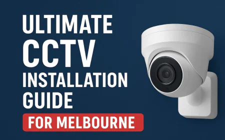 Ultimate CCTV Installation Guide in Melbourne 2025