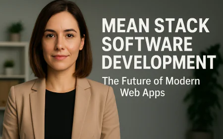 MEAN Stack Software Development: The Future of Modern Web Apps.