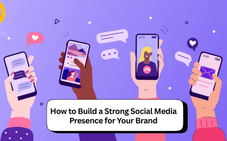 How to Build Strong Social Media Presence for Your Brand