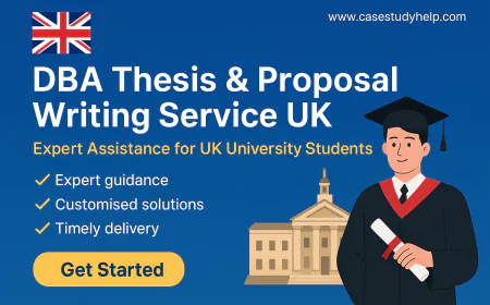 How Can Casestudyhelp Support DBA Thesis & Proposal Writing in UK