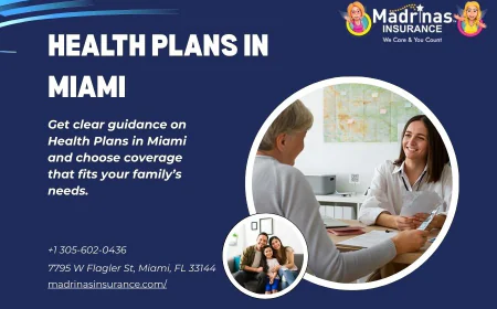 How to Choose the Best Health Plans in Miami for Your Family