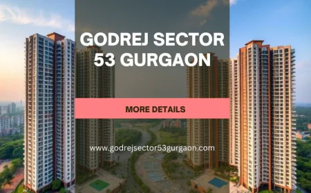 Godrej Sector 53 Gurgaon | Best Living Choice for Modern Families