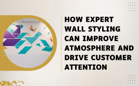 How Expert Wall Styling Can Improve Atmosphere and Drive Customer Attention
