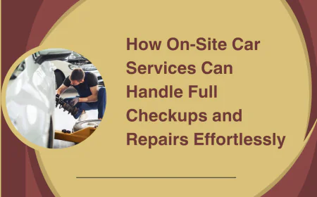 How On-Site Car Services Can Handle Full Checkups and Repairs Effortlessly