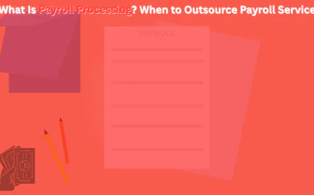 What Is Payroll Processing? When to Outsource Payroll Services