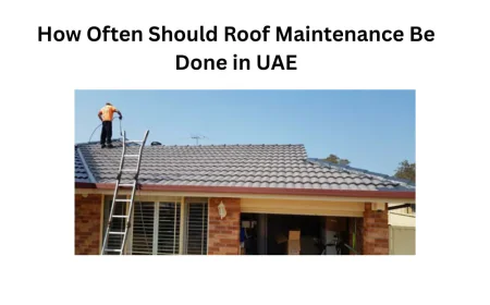 How Often Should Roof Maintenance Be Done in UAE