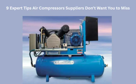 9 Expert Tips Air Compressors Suppliers Don’t Want You to Miss