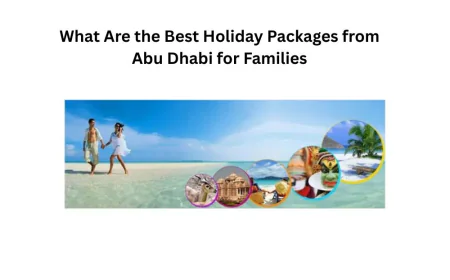 What Are the Best Holiday Packages from Abu Dhabi for Families