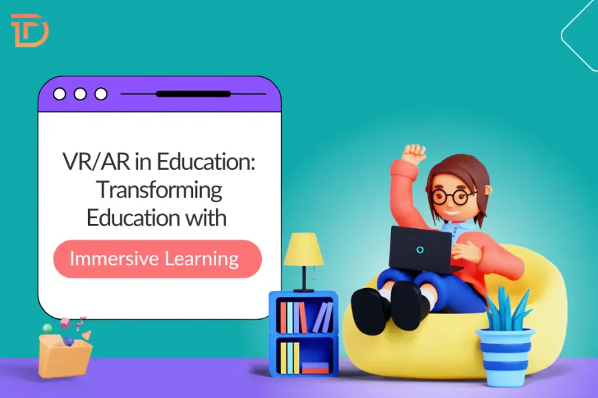 How VR and AR Are Revolutionizing Education: The Rise of Immersive Learning?