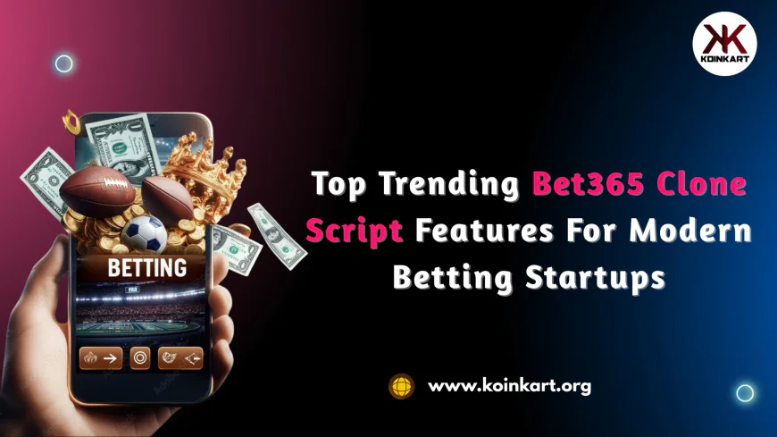 Top Trending Bet365 Clone Script Features for Modern Betting Startups
