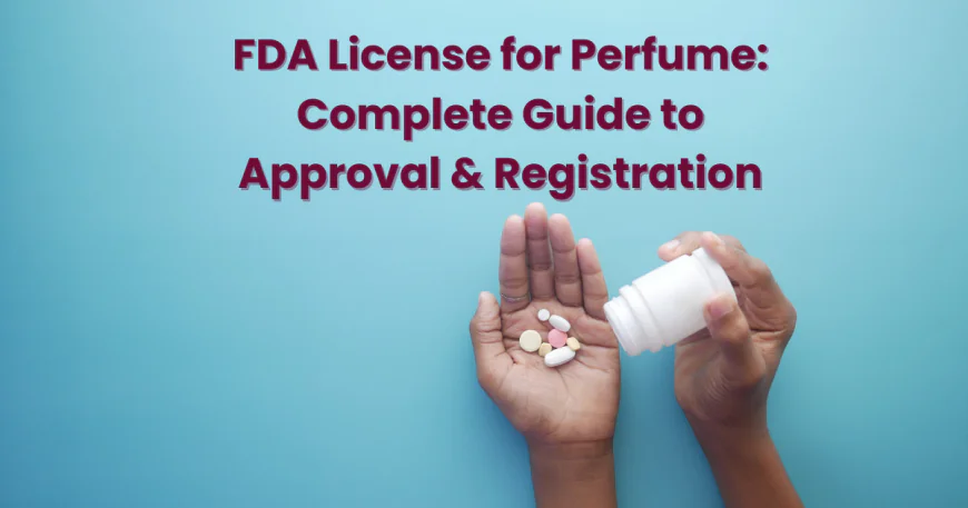 FDA License for Perfume: Complete Guide to Approval & Registration