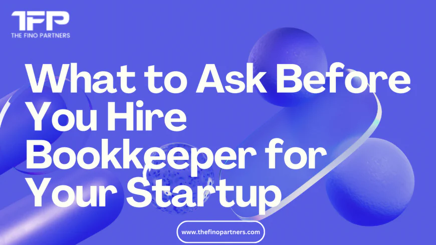 What to Ask Before You Hire Bookkeeper for Your Startup