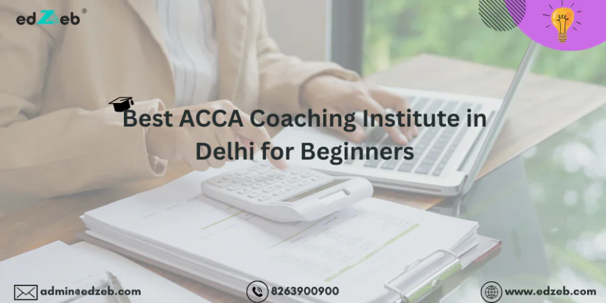 Confused About ACCA Institute in Delhi? Read This