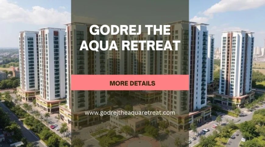 Godrej T​h​e Aqua Retreat | Buy Your Perfect Home In Pune