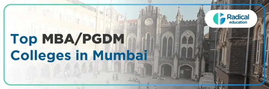 Top PGDM Colleges in Mumbai: A Comprehensive Guide to Finding the Best Fit