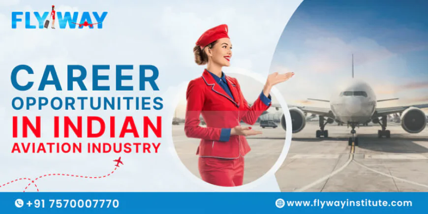 Step-by-Step Guide to Enter the Indian Aviation Industry @FlywayInstitute