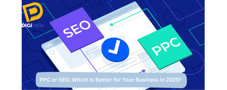 PPC or SEO: Which Is Better for Your Business in 2025?