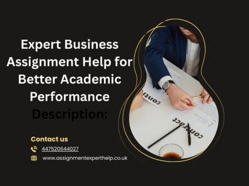 Business Assignment Help: A Complete Guide for Students to Score Better Grades