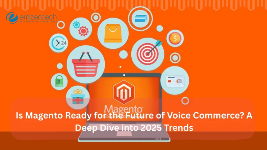 Is Magento Ready for the Future of Voice Commerce? A Deep Dive into 2025 Trends