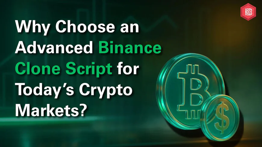 Why Choose an Advanced Binance Clone Script for Today’s Crypto Markets?