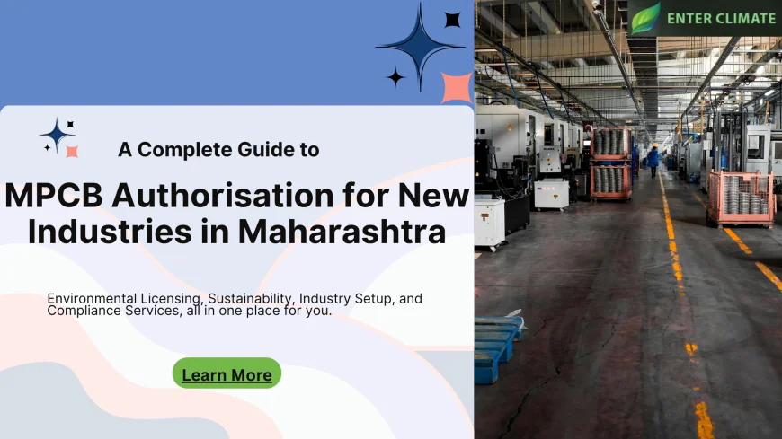 Complete Guide to MPCB Authorisation for New Industries in Maharashtra