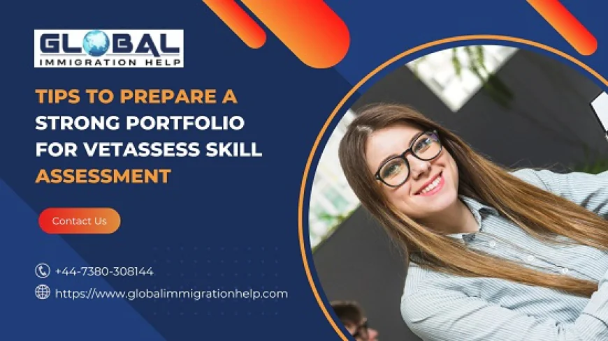 Tips to Prepare a Strong Portfolio for VETASSESS Skill Assessment