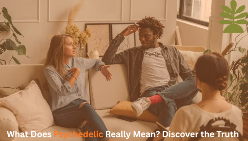 What Does Psychedelic Really Mean? Discover the Truth
