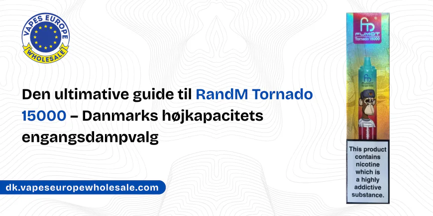 Den ultimative guide til RandM Tornado 15000 – Danmarks højkapacitets engangsdampvalg