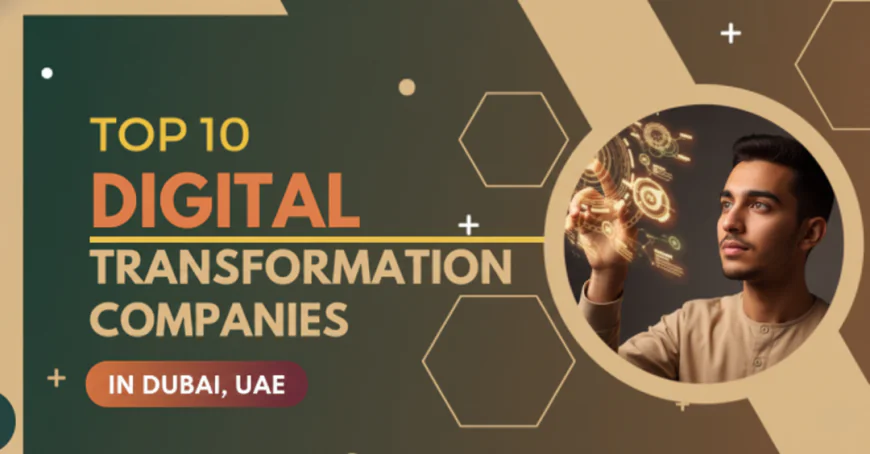 Top 10 Digital Transformation Companies in Dubai, UAE (2026 Guide)